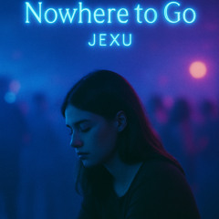 Nowhere to Go — JEXU