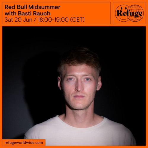Red Bull Midsummer - Basti Rauch - 20 Jun 2026 by Refuge Worldwide