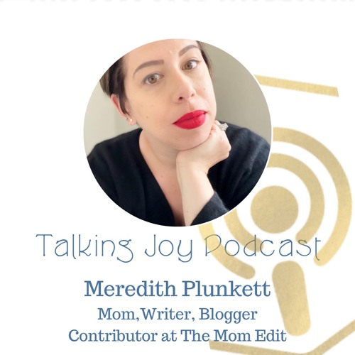 Stream episode Talking Joy with Mom Edit Contributor, Meredith