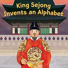 [READ] PDF EBOOK EPUB KINDLE King Sejong Invents an Alphabet by  Carol Kim &  Cindy Kang ☑️