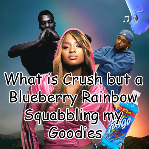What is Love x Crush x Painting Rainbows x Blueberry Faygo x Squabble Up x Goodies