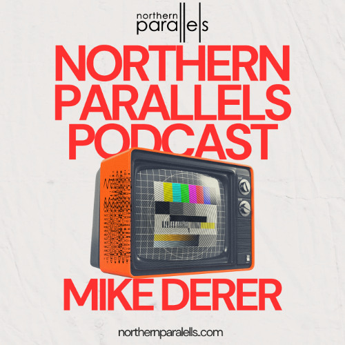 Northern Parallels Podcast 001 - Mike Derer