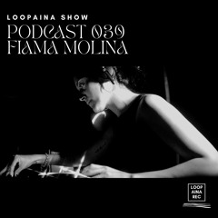 Podcast 039 / FIAMA MOLINA / Loopaina Records