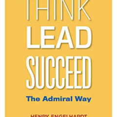 READ PDF 💙 Think Lead Succeed: The Admiral Way by  Henry Engelhardt [EPUB KINDLE PDF