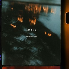 EMBRZ - Slow Bloom