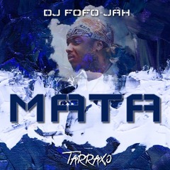DJ FOFO-JAH - MATA (TARRAXO)
