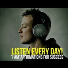 LISTEN EVERY DAY! "I AM" affirmations for Success