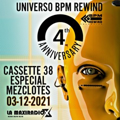 UNIVERSO BPM REWIND Cassette 38  ( ESPECIAL MEZCLOTES )- 03/12/21 - LA MAXI RADIO -
