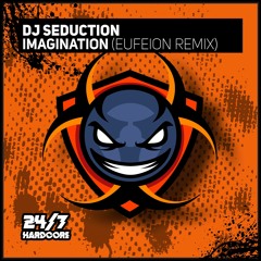 Seduction - Imagination (Eufeion Remix) - (24/7 Hardcore) - OUT NOW!!!
