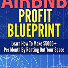 DOWNLOAD PDF ✉️ The Airbnb Profit Blueprint: Learn How I Made $5000+ a Month with Air