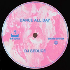 Dance All Day Mix Series Vol. 18 - DJ Seduce
