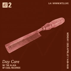 Day Care on NTS w/ The Alaia 04.07.25