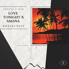 Love Tonight x Amana - Shouse x Maz (RHYSKI Edit)