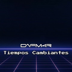 Tiempos Cambiantes - Dafm4r