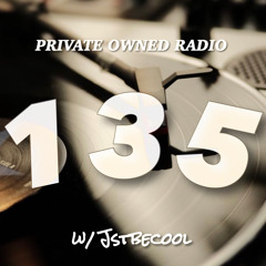PRIVATE OWNED RADIO #135 w/ JSTBECOOL