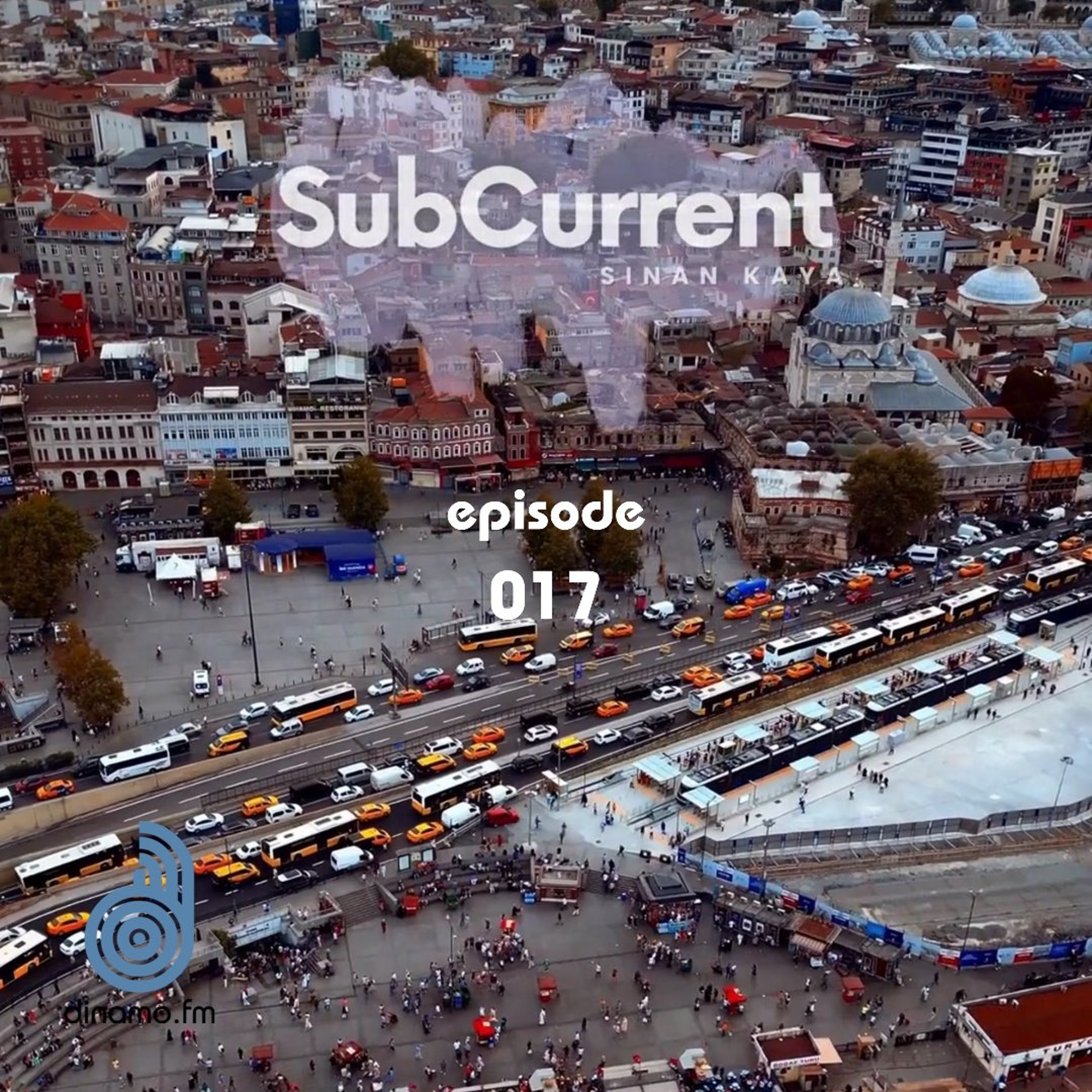 Sinan Kaya - SubCurrent Radio Show #017 Dinamo FM