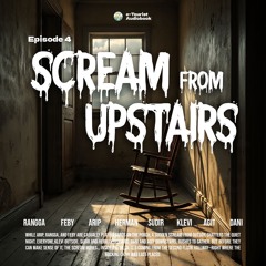 Episode 4 - Scream From Upstairs