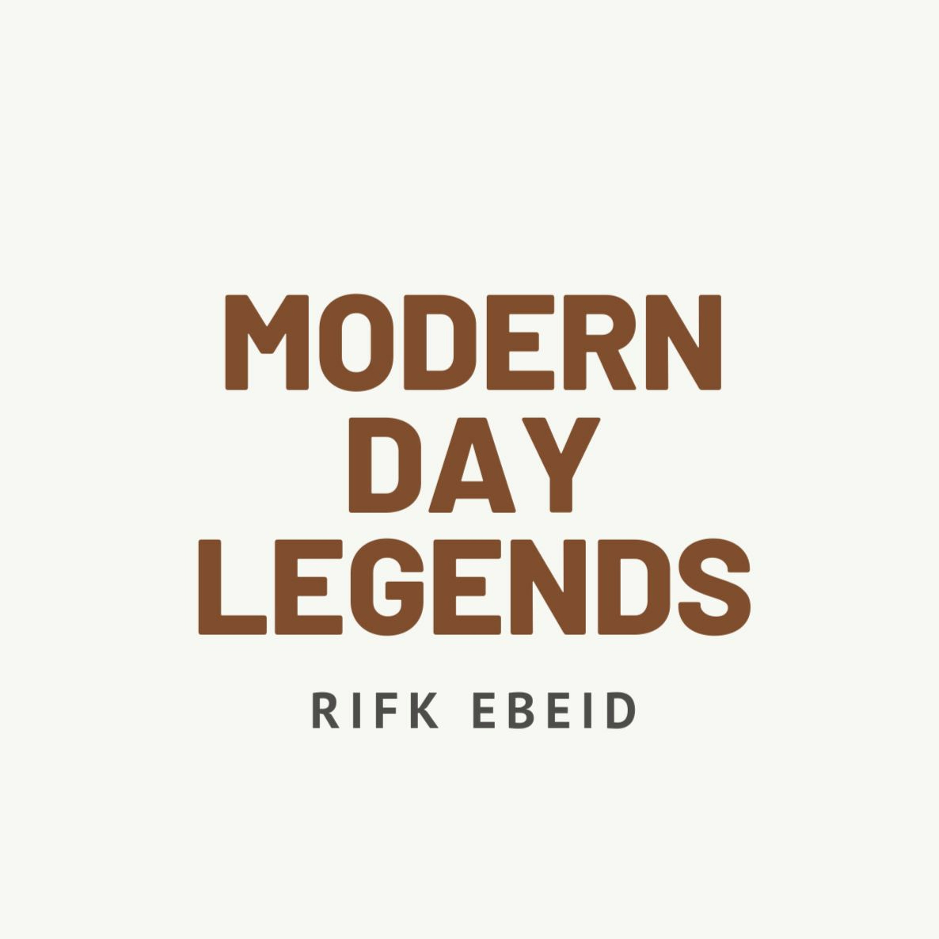 Modern Day Legends with Rifk Ebeid