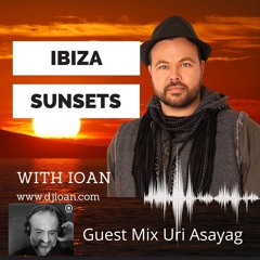 #058 Ibiza Sunsets With Ioan (www.djioan.com) Guest Mix Uri Asayag