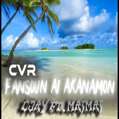 Fansoun ai akanamon (cvr) cjay ft. maimai