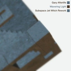 Gary Afterlife - Wavering Light (Subspace Jet Witch Rework)