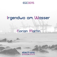 Florian Martin - Irgendwo am Wasser [EGC0015]