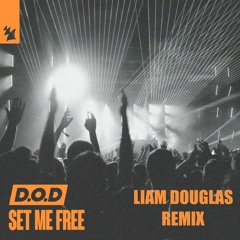 D.O.D - Set Me Free - Liam Douglas Remix