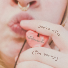 you’re mine (i’m yours)
