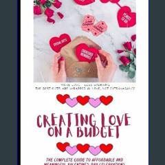 ebook [read pdf] ⚡ Creating Love on a Budget: The Complete Guide to Affordable and Meaningful Vale
