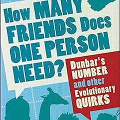 [EPUB] Read How Many Friends Does One Person Need? Dunbar's Number and Other Evolutionary Quirk