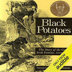 Get KINDLE ✉️ Black Potatoes: The Story of the Great Irish Famine by  Susan Campbell
