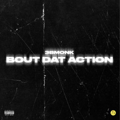 3BMONK - Bout Dat Action
