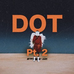 Dot Pt. 2