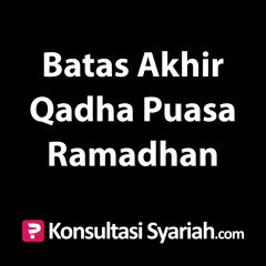 Konsultasi Syariah: Batas Akhir Qadha Puasa Ramadhan