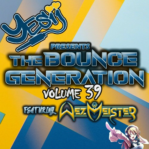 Yes ii presents The Bounce Generation vol 39 feat Wezmeister 💥💥