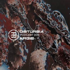 DISTURBIA/008 - Argie