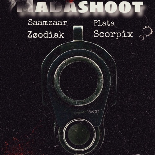 MadaShoot(ft zoodiak,plata,scorpix)