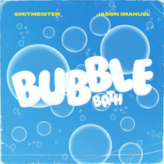 Smitmeister x Jason Imanuel - Bubble Bath