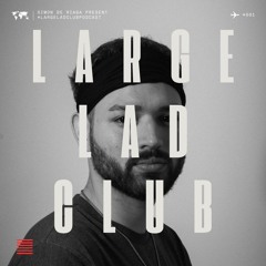 Large Lad Club Podcast #001 | Simōn De Riāgā