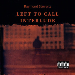 Left To Call Interlude (Prod by Raymond Stevenz)