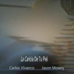 La Caricia De Tu Piel by Carlos Vivanco & Jason Mowry