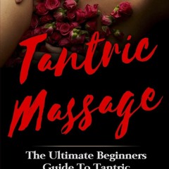 Pdf(readonline) Tantric Massage: The Ultimate Beginners Guide To Tantric Massage