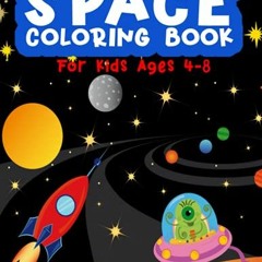 Get PDF Space Coloring Book For Kids Ages 4-8: Fantastic Outer Space Coloring, with planets, Solar S