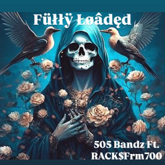 Füłłÿ Łøâdęd Ft. RACK$Frm700