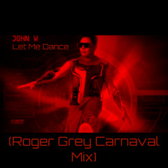 John W - Let Me Dance (Roger Grey Carnaval Mix)Demo