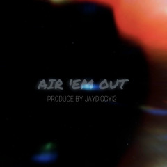 AIR EM OUT RELOADED PRODUCE BY JAYDIGGY12