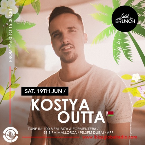 Stream KOSTYA OUTTA - Social Brunch Podcast | Ibiza Global Radio by Social  Brunch | Listen online for free on SoundCloud