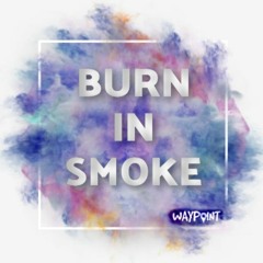 BURN IN SMOKE [FREE DOWNLOAD]
