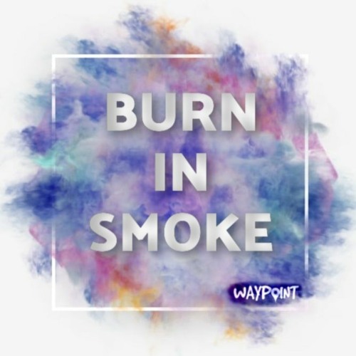 BURN IN SMOKE [FREE DOWNLOAD]