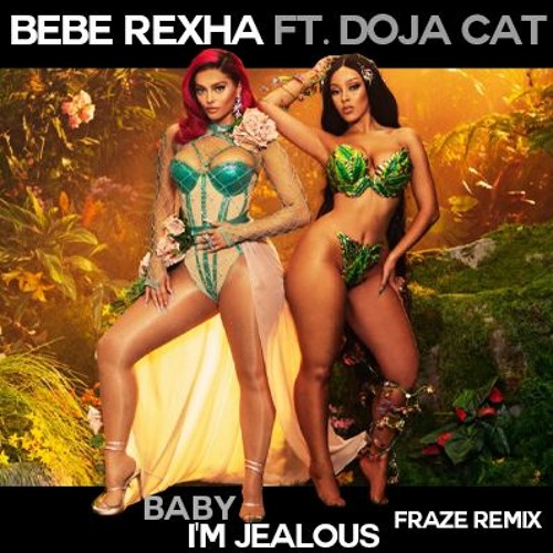 Bebe Rexha ft. Doja Cat - Baby, I'm Jealous (Fraze Remix)